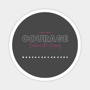 find courage. Embrace the journey. Magnet